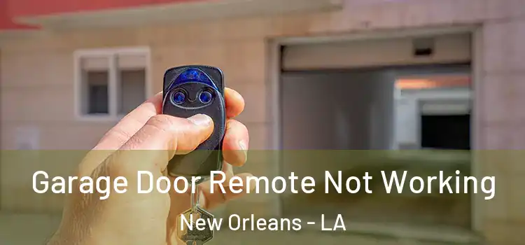  Garage Door Remote Not Working New Orleans - LA