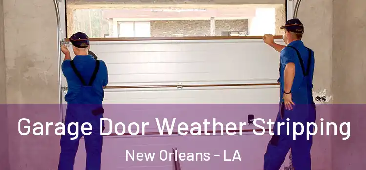  Garage Door Weather Stripping New Orleans - LA